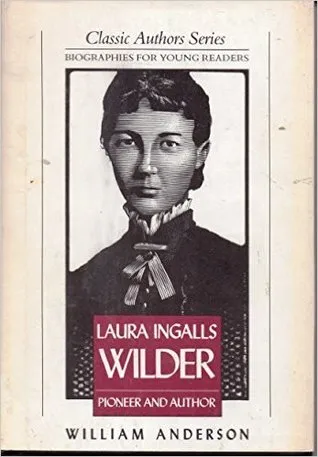 Laura Ingalls Wilder: Pioneer and Author : Biographies for Young Readers