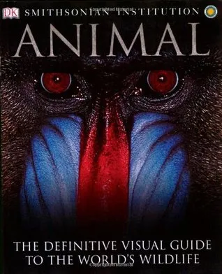 Animal: The Definitive Visual Guide to the World's Wildlife