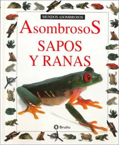 Asombrosos Sapos y Ranas