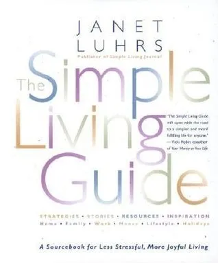 The Simple Living Guide A Sourcebook For Less Stressful, More Joyful Living