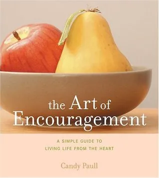 The Art of Encouragement: A Simple Guide to Living Life from the Heart