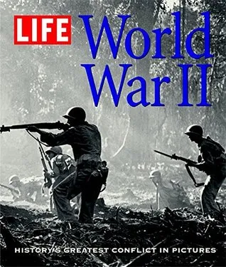 LIFE: World War II: History's Greatest Conflict in Pictures