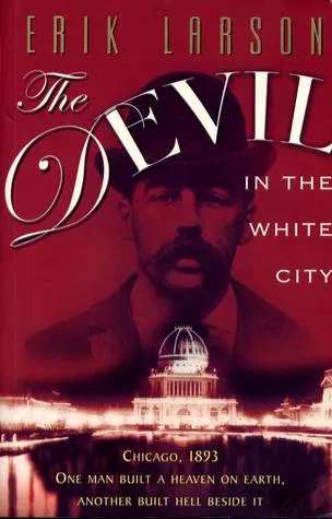 The Devil in the White City Murder, Magic, and Madness at the Fair That Changed America