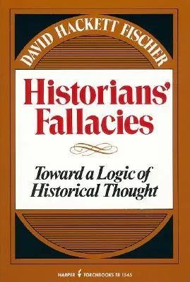 Historians' Fallacies: Toward a Logic of Historical Thought