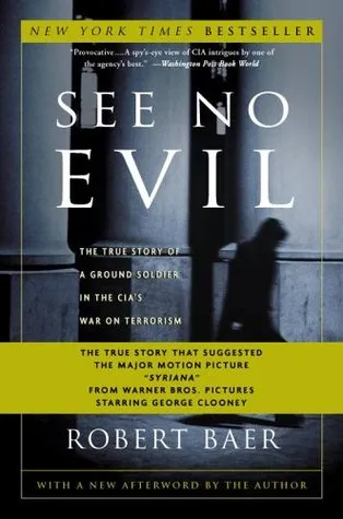 See No Evil: The True Story of a Ground Soldier in the CIA