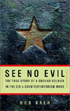 See No Evil: The True Story of a Ground Soldier in the CIA