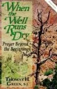 When the Well Runs Dry: Prayer Beyond the Beginnings