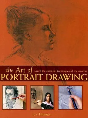 The Art of Portrait Drawing: Learn the Essential Techniques of the Masters