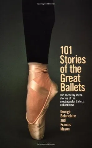 101 Stories of the Great Ballets: The Scene-by-Scene Stories of the Most Popular Ballets, Old and New