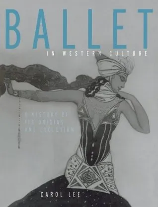 Ballet in Western Culture: A History of Its Origins and Evolution