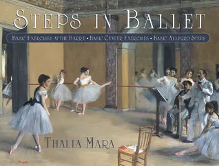 Steps in Ballet: Basic Exercises at the Barre, Basic Center Exercises, Basic Allegro Steps