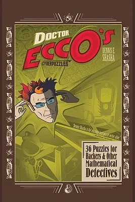 Doctor Ecco's Cyberpuzzles: 36 Puzzles for Hackers and Other Mathematical Detectives