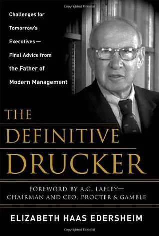 The Definitive Drucker: Challenges for Tomorrow's Executives -- Final Advice from the Father of Modern Management