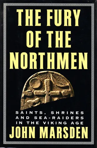 The Fury of the Northmen: Saints, Shrines, and Sea-Raiders in the Viking Age, AD 793-878