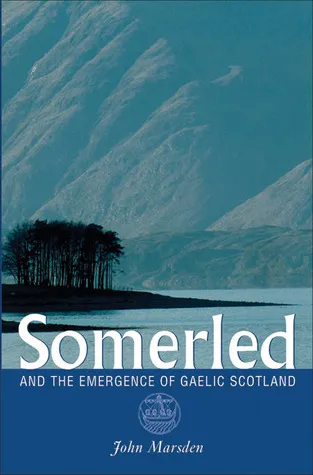 Somerled and the Emergence of Gaelic Scotland