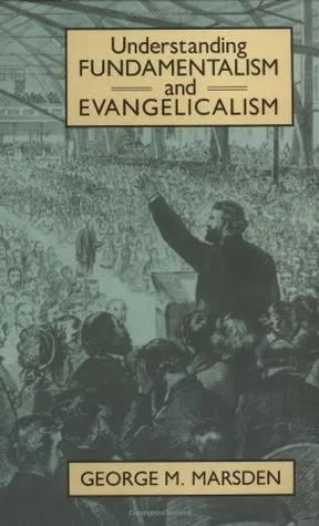 Understanding Fundamentalism and Evangelicalism