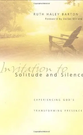 Invitation to Solitude and Silence: Experiencing God's Transforming Presence