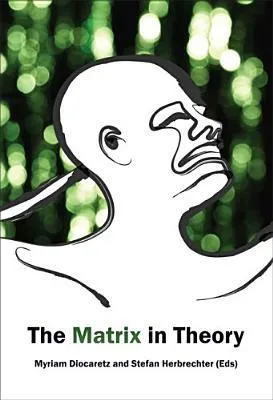 The Matrix in Theory (Critical Studies 29) (Critical Studies)