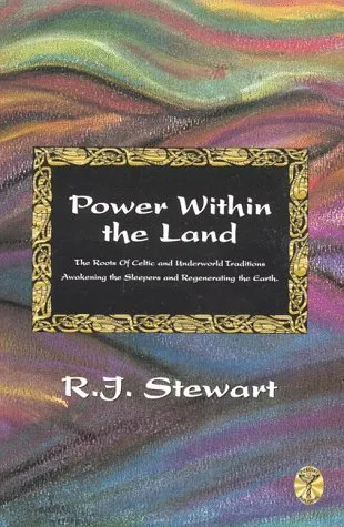 Power Within the Land: The Roots of Celtic and Underworld Traditions, Awakening the Sleepers and Regenerating the Earth