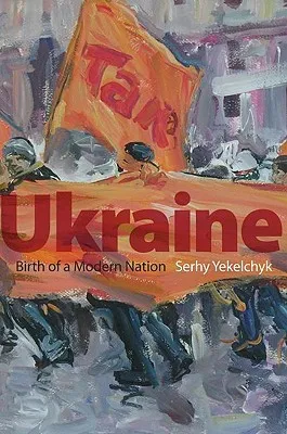 Ukraine: Birth of a Modern Nation