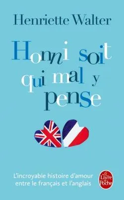 Honni soit qui mal y pense: l'incroyable histoire d'amour entre le français et l'anglais