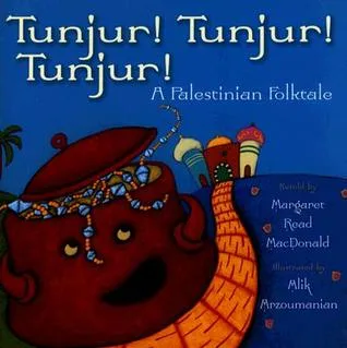 Tunjur! Tunjur! Tunjur!: A Palestinian Folktale