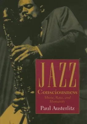 Jazz Consciousness: Music, Race, and Humanity