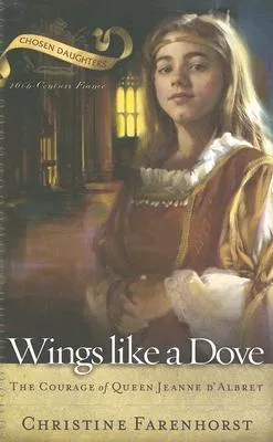 Wings Like a Dove: The Courage of Queen Jeanne D