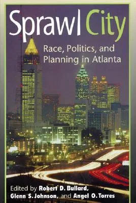 Sprawl City: Race, Politics, and Planning in Atlanta