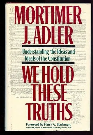 We Hold These Truths: Understanding the Ideas and Ideals of the Constitution