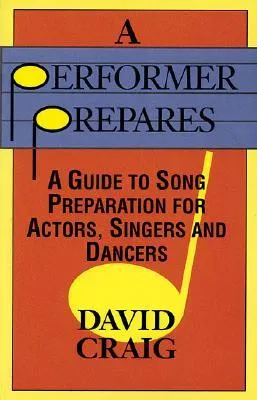 A Performer Prepares: A Guide to Song Preparation for Actors, Singers and Dancers