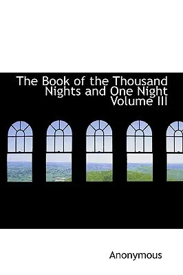 The Book of the Thousand Nights and One Night Volume III