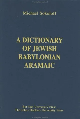 A Dictionary of Jewish Babylonian Aramaic of the Talmudic and Geonic Periods