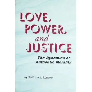 Love, Power, and Justice: The Dynamics of Authentic Morality