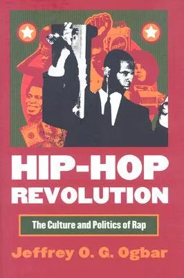 Hip-Hop Revolution: The Culture and Politics of Rap