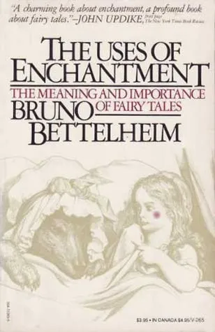 The Uses of Enchantment: The Meaning and Importance of Fairy Tales