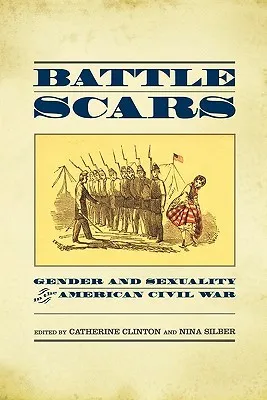 Battle Scars: Gender and Sexuality in the American Civil War