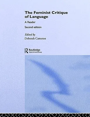 The Feminist Critique of Language: A Reader