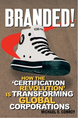 Branded!: How the 'Certification Revolution' is Transforming Global Corporations