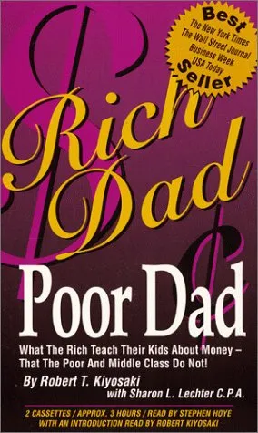 Rich Dad, Poor Dad: What the Rich Teach Their Kids about Money-That the Poor and Middle Class Do Not!