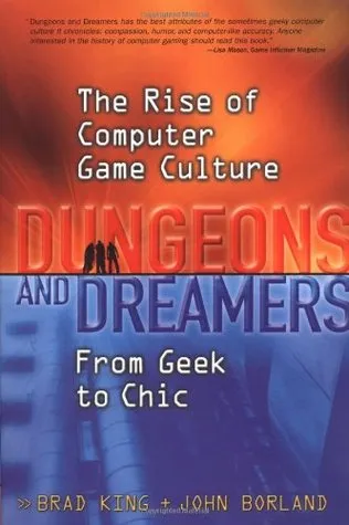 Dungeons and Dreamers: The Rise of Computer Game Culture from Geek to Chic