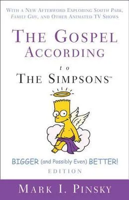 The Gospel According to the Simpsons, Bigger and Possibly Even Better! Edition: With a New Afterword Exploring South Park, Family Guy, & Other Ani