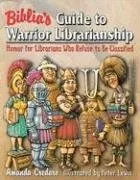 Biblia's Guide to Warrior Librarianship: Humor for Librarians Who Refuse to Be Classified