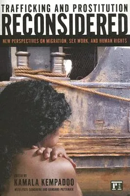 Trafficking and Prostitution Reconsidered: New Perspectives on Migration, Sex Work, and Human Rights