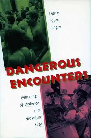 Dangerous Encounters: Meanings of Violence in a Brazilian City