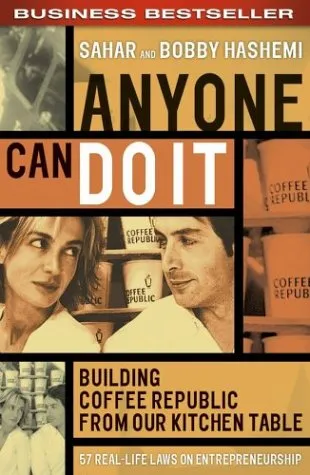 Anyone Can Do It: Building Coffee Republic From Our Kitchen Table: 57 Real-life laws on entrepreneurship