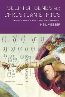 Selfish Genes and Christian Ethics: The Theological-Ethical Implications of Evolutionary Biology