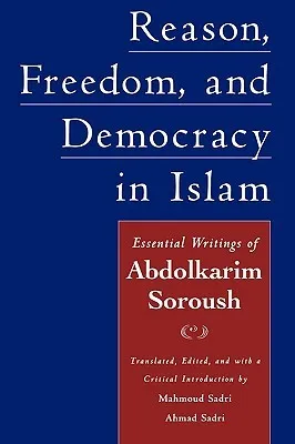 Reason, Freedom, and Democracy in Islam: Essential Writings of Abdolkarim Soroush