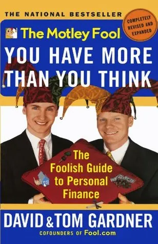 The Motley Fool You Have More Than You Think: The Foolish Guide to Personal Finance