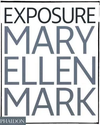 Mary Ellen Mark: Exposure